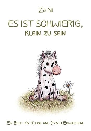 Es ist schwierig, klein zu sein: Ein Buch für Kleine und (fast) Erwachsene