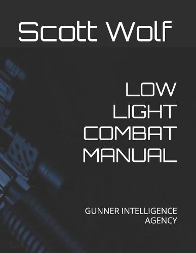 Low Light Combat Manual: Gunner Intelligence Agency