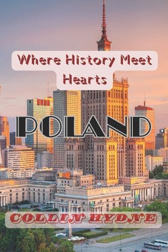 Poland: Where History Meets heart