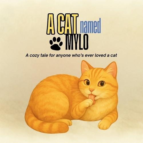 A Cat Named Mylo: A Cozy and Heartfelt Cat Story That Gently Teaches Kids About Emotions, Respecting Boundaries, and the Joy of Loving a Pet