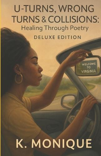 U-Turns, Wrong Turns & Collisions: Healing Through Poetry Deluxe Edition