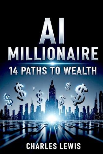 AI Millionaire: 14 Paths to Wealth