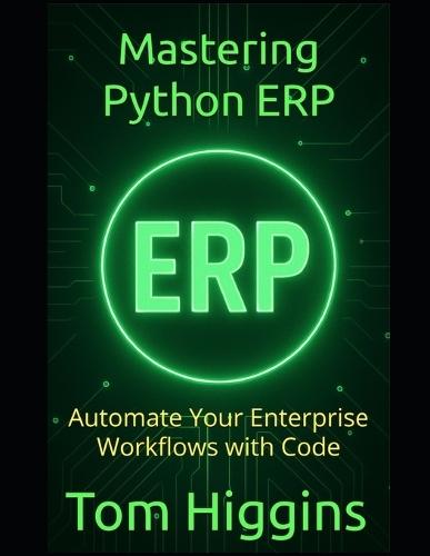 Mastering Python ERP: Automate Your Enterprise Workflows with Code