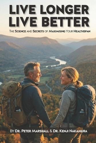 Live Longer, Live Better: The Science and Secrets of Maximising Your Healthspan