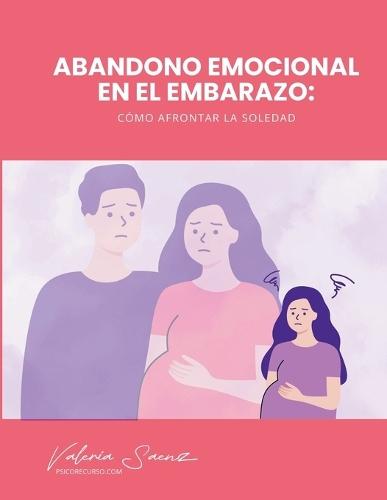 Abandono Emocional en el Embarazo: Cómo Afrontar la Soledad
