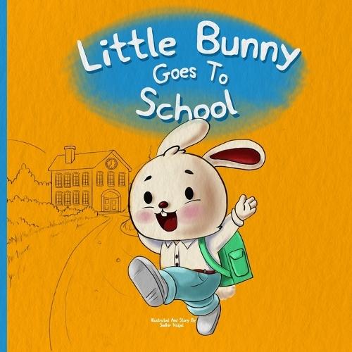 Little Bunny Goes To School: Little Bunnys First Day Of School