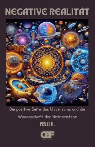 Negative Realität: Die positive Seite des Universums und die Wissenschaft der Nichtexistenz