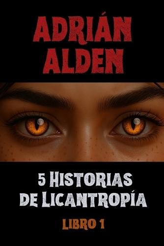 5 Historias de Licantropía: Libro 1