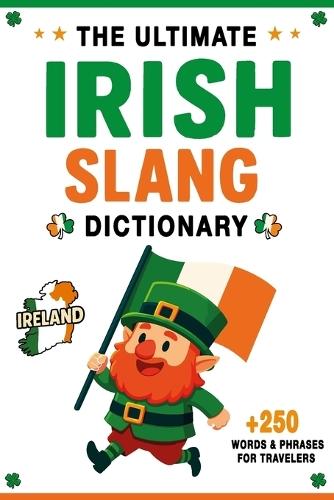 The Ultimate Irish Slang Dictionary: 250+ Essential Words & Hilarious Sayings for Traveling to Ireland