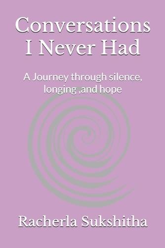Conversations I Never Had: A Journey through silence, longing, and hope