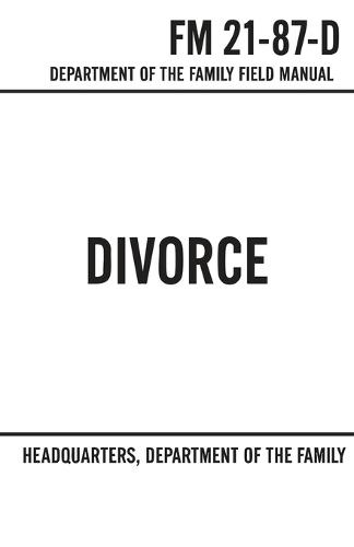 Divorce: FM 21-87-D: Field Manual - Department of the Family