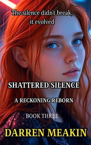 Book 3 A Reckoning Reborn: The Fight Against Silence Evolves, The Silence Fights Back. Exposing the Truth Was Just the Beginning.