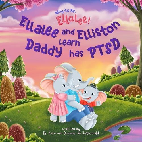 Way to Be, Ellalee!: Ellalee and Elliston Learn Daddy has PTSD