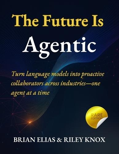 The Future Is Agentic: Turn language models into proactive collaborators across industries-one agent at a time
