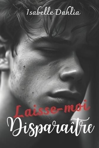 Laisse-moi disparaître: Romance MxM