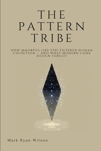The Pattern Tribe: How MMORPGs Like FFXI Filtered Human Cognition - And What Modern Game Design Forgot