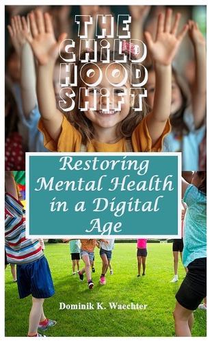 The Childhood Shift: Restoring Mental Health in a Digital Age