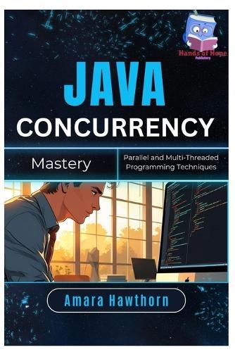Java Concurrency Mastery: Parallel and Multi-Threaded Programming Techniques