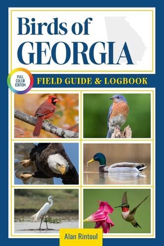 Birds of Georgia Field Guide and Logbook: An Essential Birdwatching Guide with Identification Tips for 60 Common Bird Species in Georgia