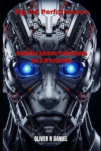 Zig for Performance: Mastering Systems Programming and LLM Integration