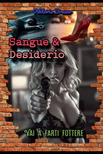 Sangue & Desiderio: Vai A Farti Fottere