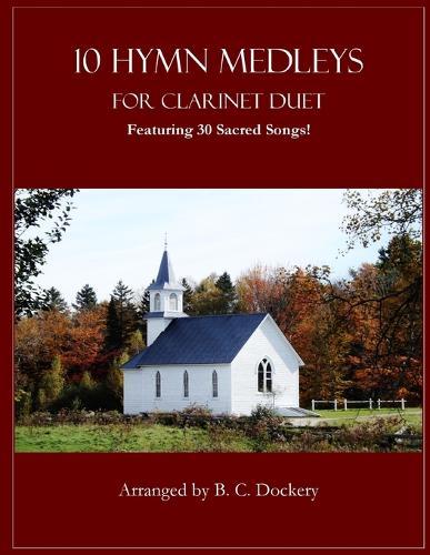 10 Hymn Medleys for Clarinet Duet: Featuring 30 Sacred Songs!