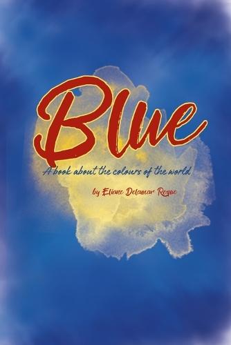 Blue: A book about the colours of the world