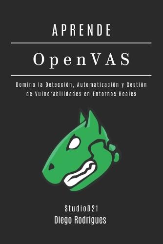 APRENDE OpenVAS: Domina la Detección, Automatización y Gestión de Vulnerabilidades en Entornos Reales