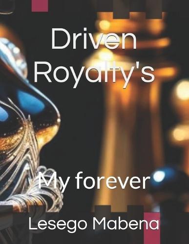 Driven Royalty's: My forever part 1