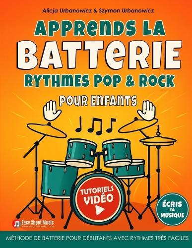 Apprends la Batterie - Rythmes Pop & Rock pour Enfants: Méthode de batterie pour débutants avec rythmes très faciles, tutoriels vidéo et espace pour écrire la musique