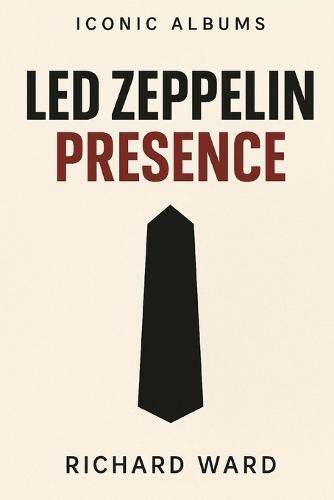 Iconic Albums - Led Zeppelin - Presence
