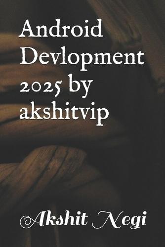 Android Devlopment 2025 by akshitvip