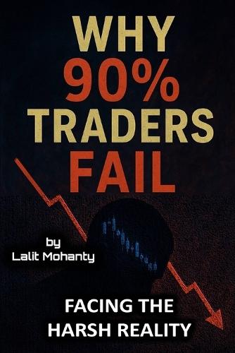 Why 90% Traders Fail: Facing The Harsh Reality