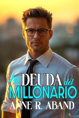 La deuda del millonario: (Romántica con opuestos que se atraen)