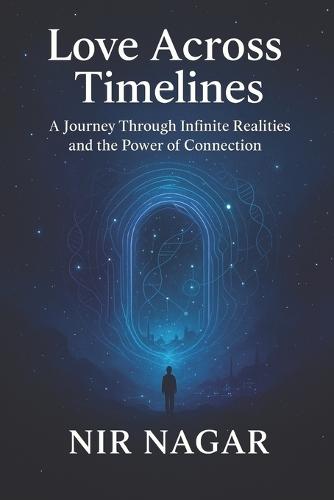 Love Across Timelines: A Journey Through Infinite Realities and the Power of Connection