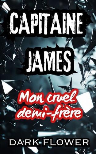 Capitaine James, mon cruel demi-frère: enemies to lovers