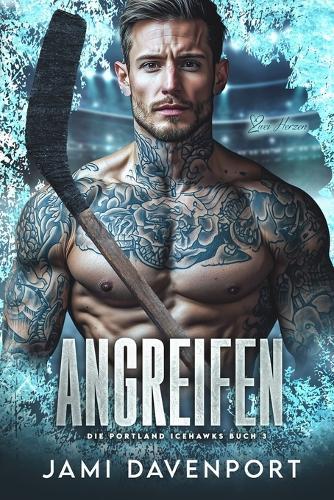 Angreifen: Eine Hockey-Romanze mit Neuanfang