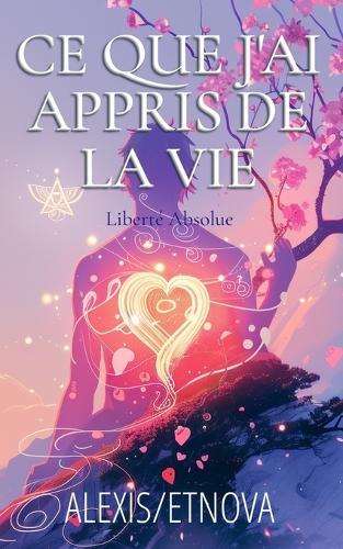 Ce que j'ai appris de la vie: Liberté Absolue