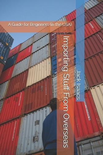 Importing Stuff From Overseas: A Guide for Beginners (in the USA)