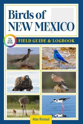 Birds of New Mexico Field Guide and Logbook: An Essential Birdwatching Guide with Identification Tips for 60 Common Bird Species in New Mexico