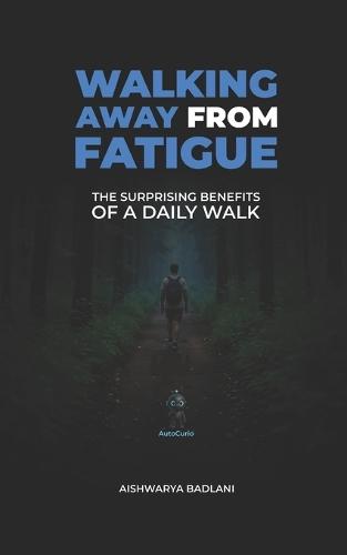 Walking Away from Fatigue: The Surprising Benefits of a Daily Walk