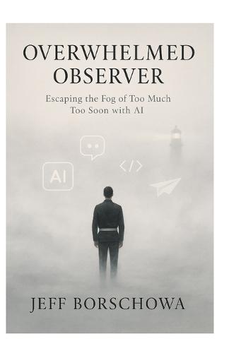 Overwhelmed Observer: Escaping the Fog of Too Much Too Soon with AI
