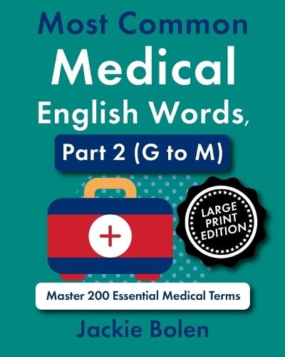Most Common Medical English Words, Part 2 (G to M): Master 200 Essential Medical Terms (Large Print Edition)