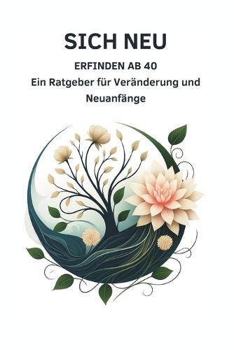 Sich Neu Erfinden ab 40: Ein Ratgeber für Veränderung und Neuanfänge