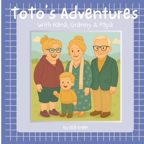 ToTo's Adventures: With Nana, Granny & Papa