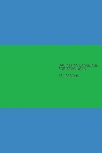 Dalmatian Language Course for begginers: Dalmatian language in 15 lessons