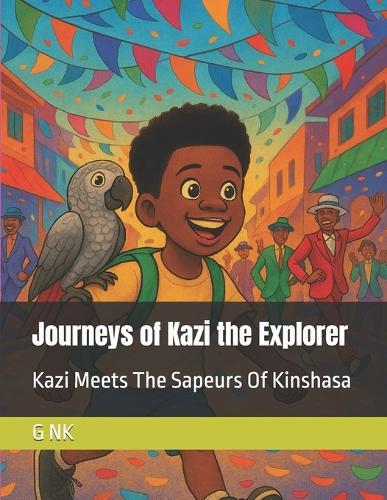 Journeys of Kazi the Explorer: Kazi Meets The Sapeurs of Kinshasa