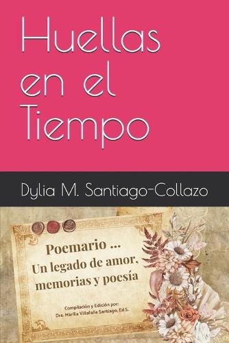 Huellas en el Tiempo: Poemario de Dylia M. Santiago Collazo ""Marita""