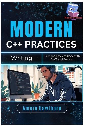 Modern C++ Practices: Writing Safe and Efficient Code with C++11 and Beyond