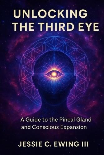 Unlocking the Third Eye: A Guide to the Pineal Gland and Conscious Expansion